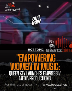 "Empowering Women in Music: Queen Key Launches Empressiv Media Productions"