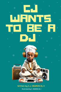 CJ Wants To Be A DJ (E BOOK): By C.J. Hearon EL ii - Beatz.Shop