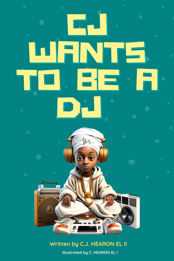 CJ Wants To Be A DJ (E BOOK): By C.J. Hearon EL ii - Beatz.Shop
